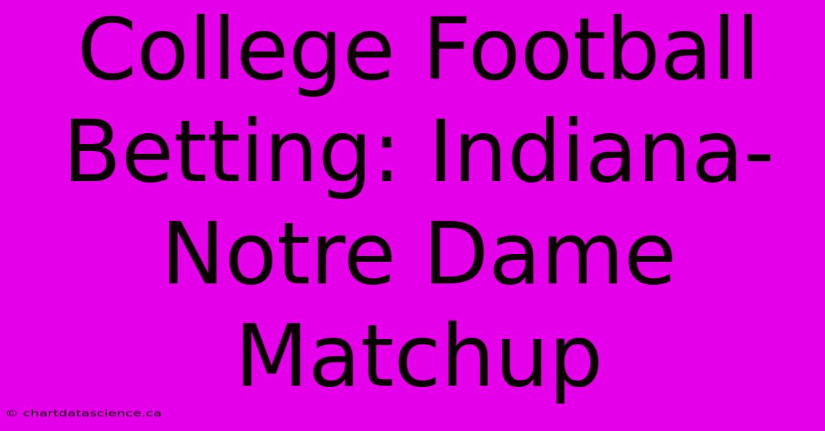 College Football Betting: Indiana-Notre Dame Matchup