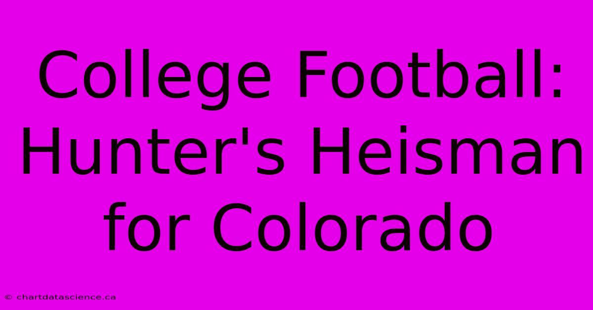 College Football: Hunter's Heisman For Colorado