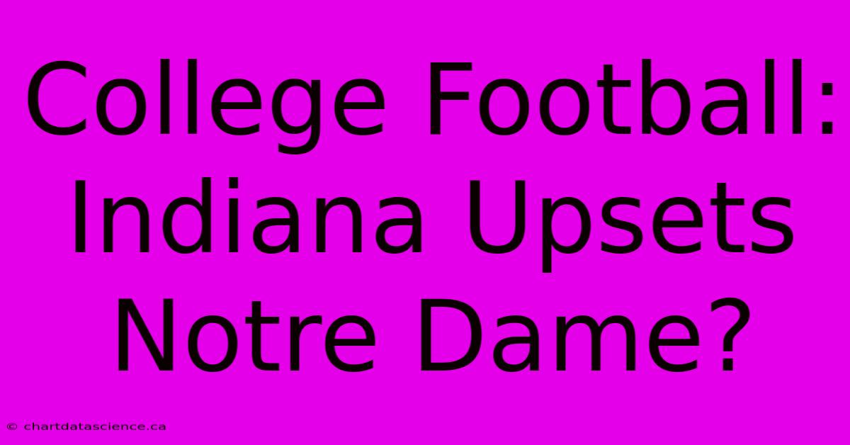 College Football: Indiana Upsets Notre Dame?