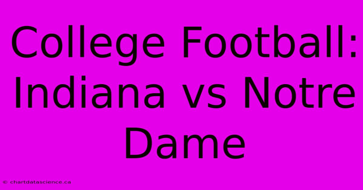 College Football: Indiana Vs Notre Dame