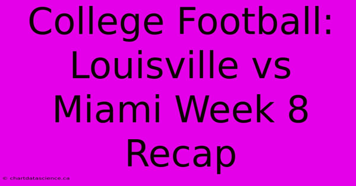 College Football: Louisville Vs Miami Week 8 Recap