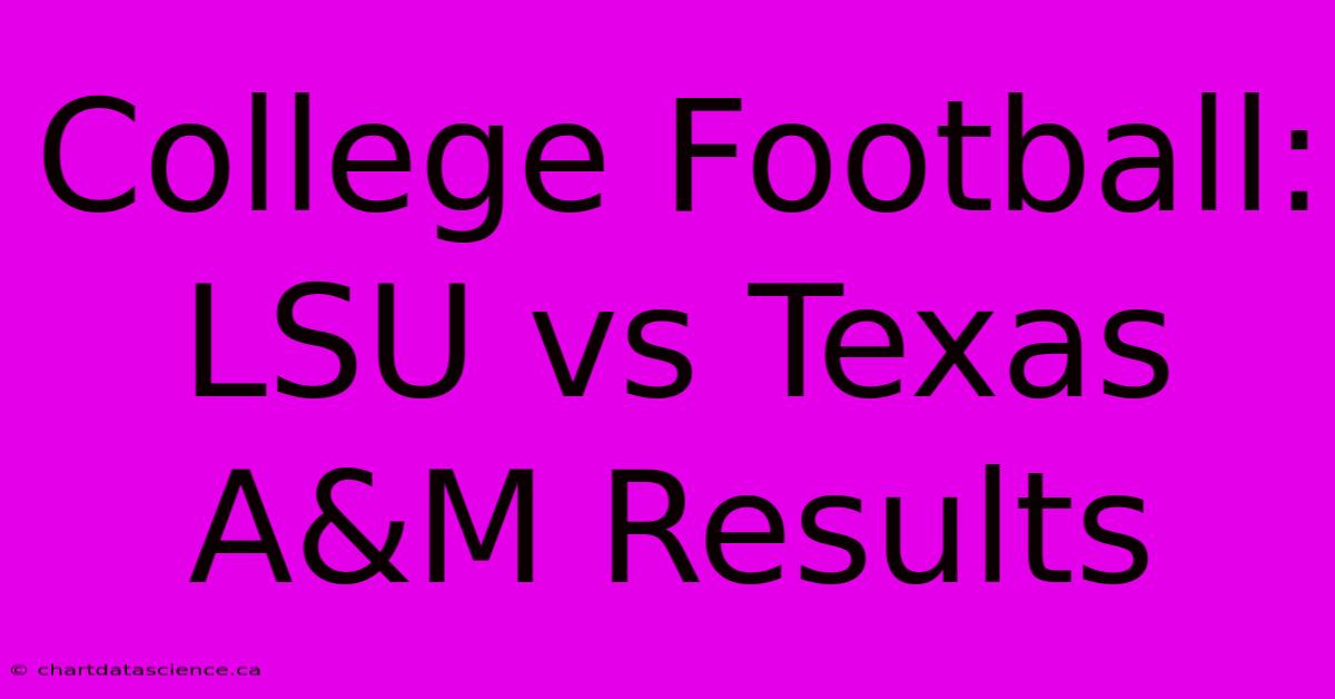 College Football: LSU Vs Texas A&M Results 