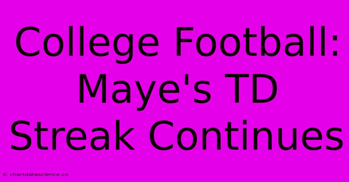 College Football: Maye's TD Streak Continues