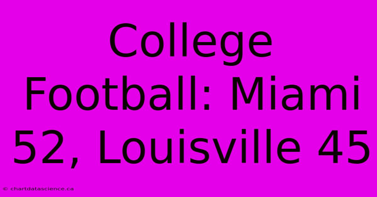 College Football: Miami 52, Louisville 45 