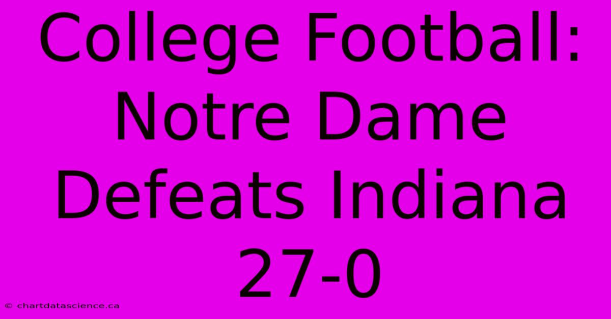 College Football: Notre Dame Defeats Indiana 27-0