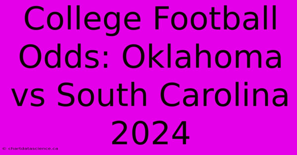 College Football Odds: Oklahoma Vs South Carolina 2024