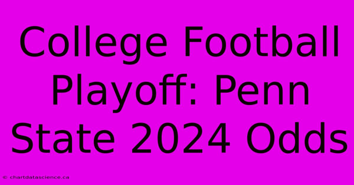 College Football Playoff: Penn State 2024 Odds