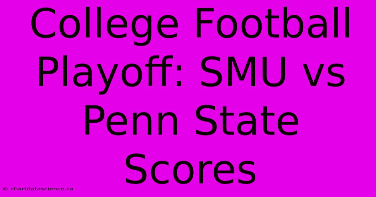 College Football Playoff: SMU Vs Penn State Scores