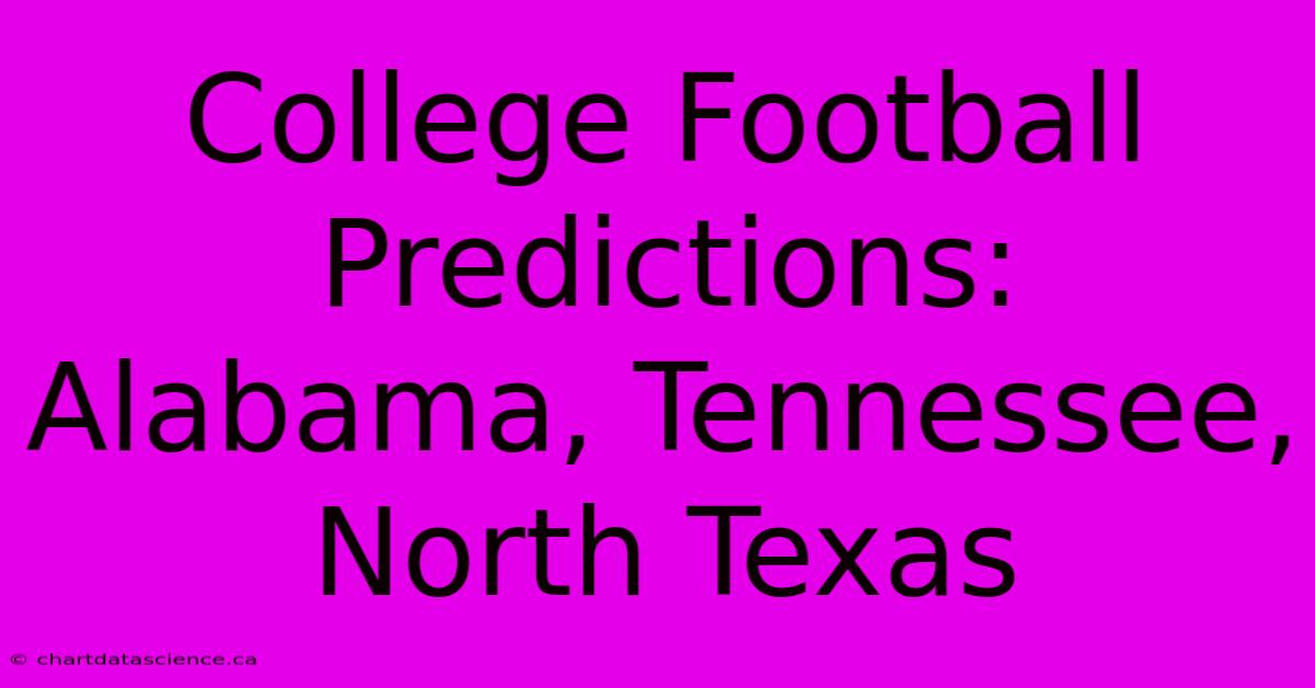 College Football Predictions: Alabama, Tennessee, North Texas