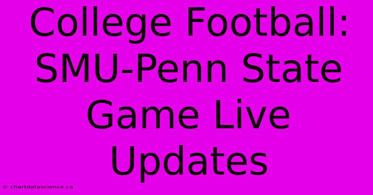 College Football: SMU-Penn State Game Live Updates