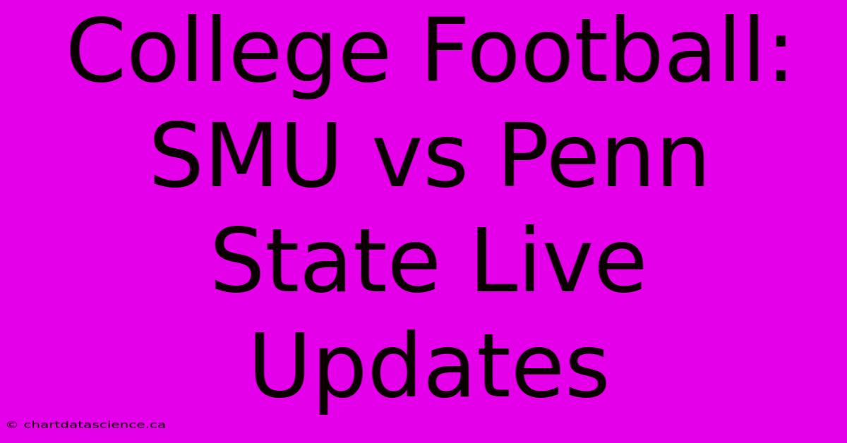 College Football: SMU Vs Penn State Live Updates