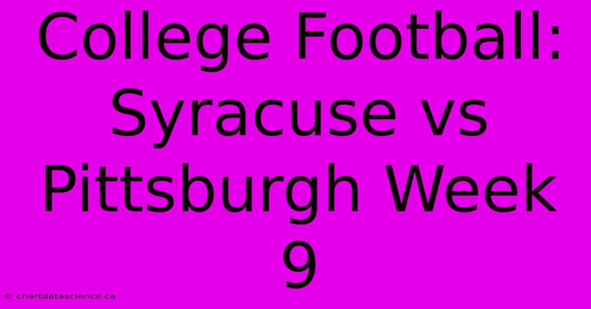 College Football: Syracuse Vs Pittsburgh Week 9