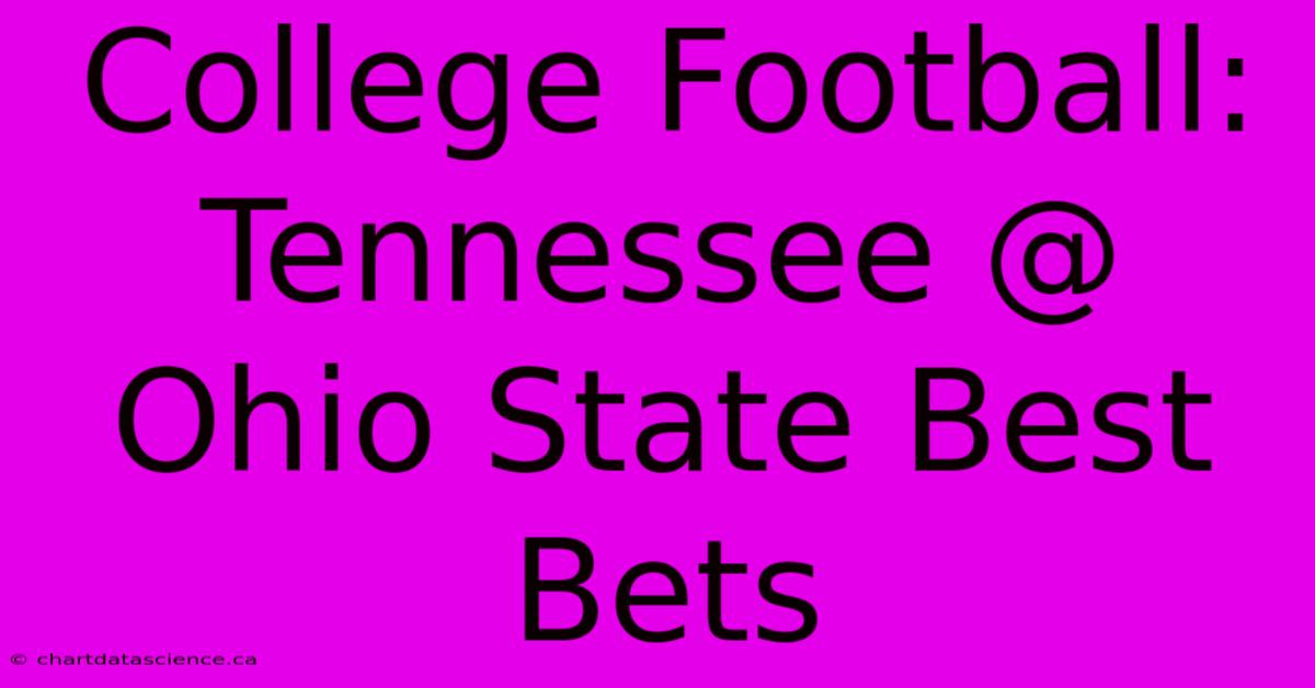 College Football:  Tennessee @ Ohio State Best Bets