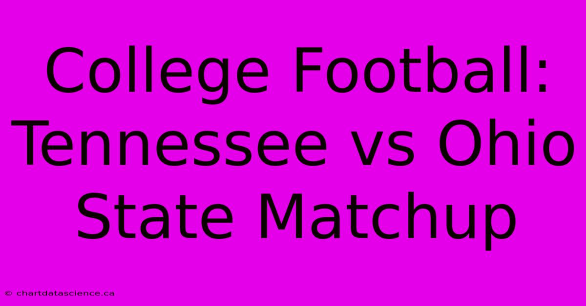 College Football: Tennessee Vs Ohio State Matchup