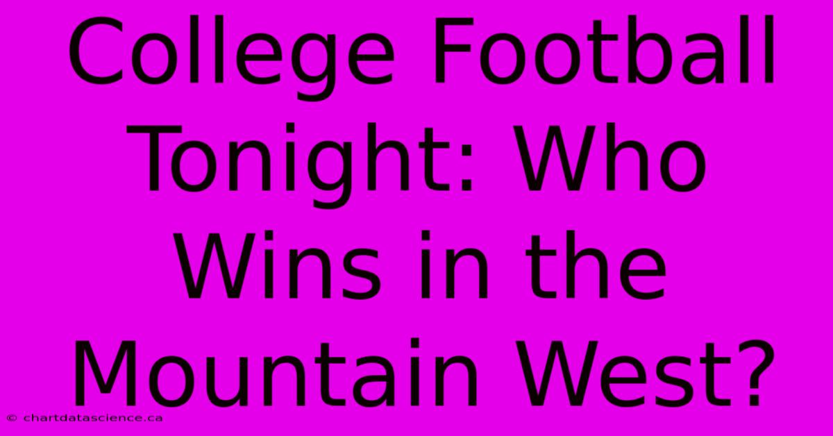 College Football Tonight: Who Wins In The Mountain West? 