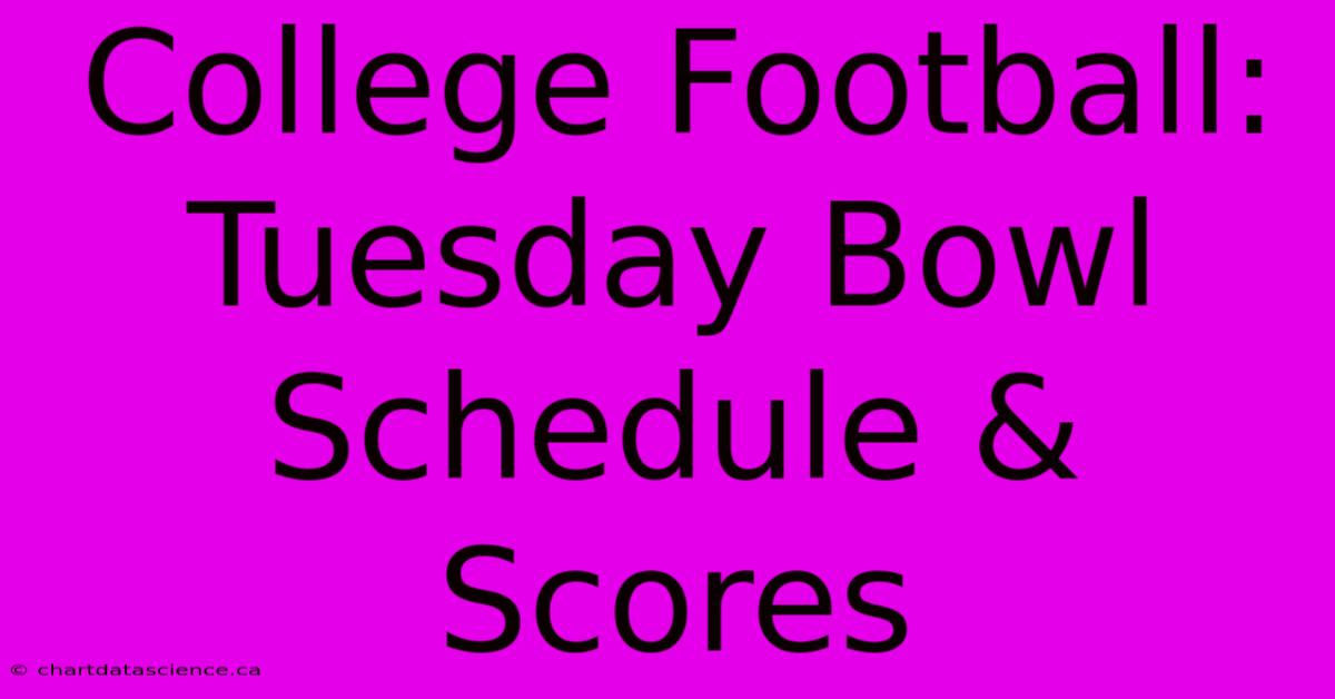 College Football: Tuesday Bowl Schedule & Scores