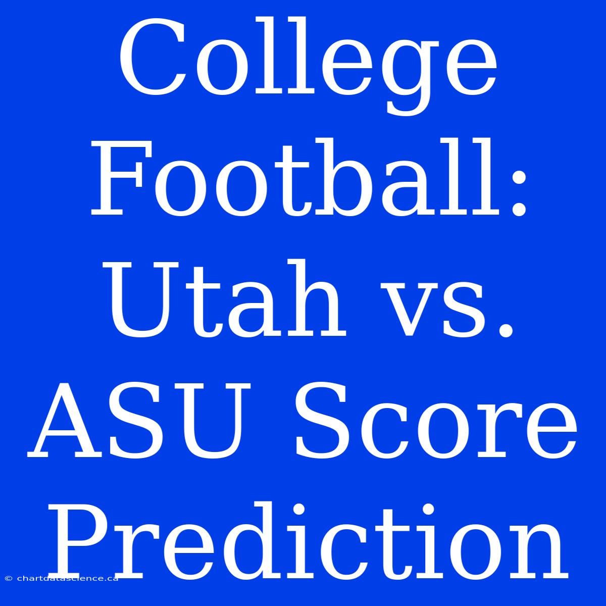 College Football: Utah Vs. ASU Score Prediction