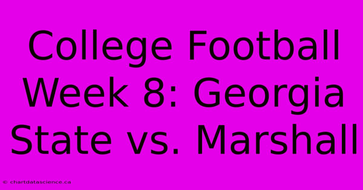 College Football Week 8: Georgia State Vs. Marshall