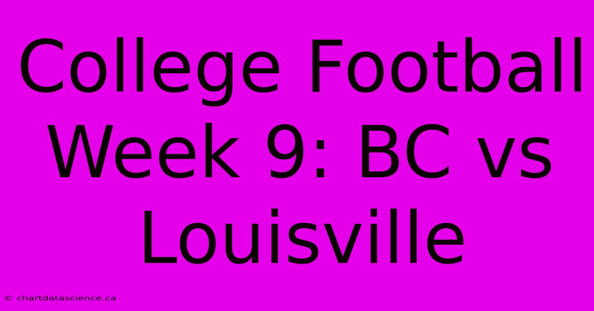 College Football Week 9: BC Vs Louisville 