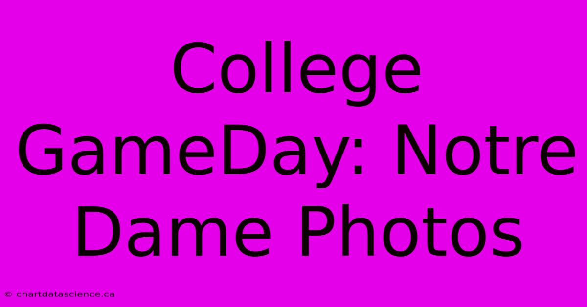 College GameDay: Notre Dame Photos