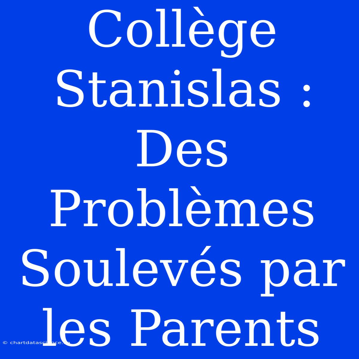 Collège Stanislas : Des Problèmes Soulevés Par Les Parents