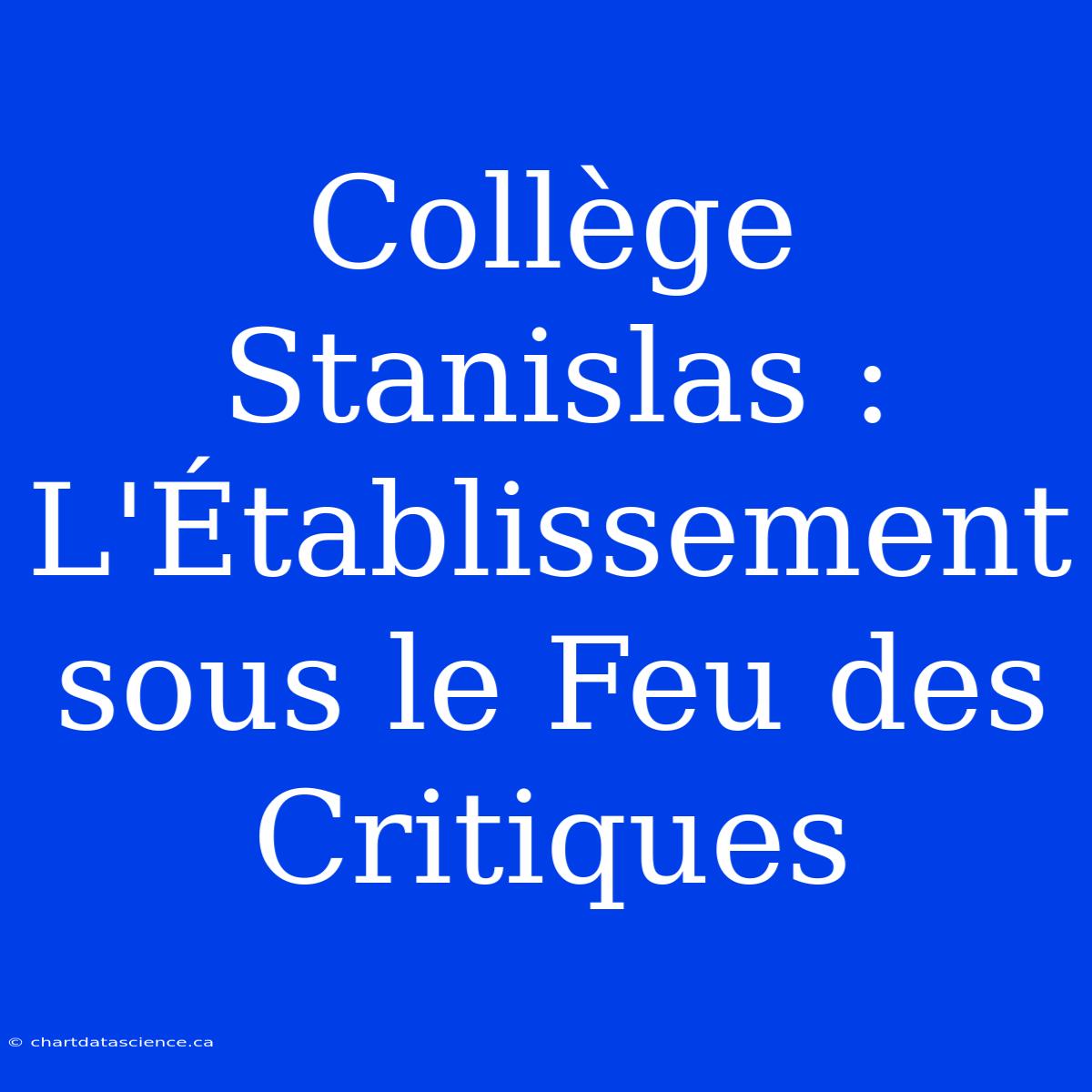 Collège Stanislas : L'Établissement Sous Le Feu Des Critiques