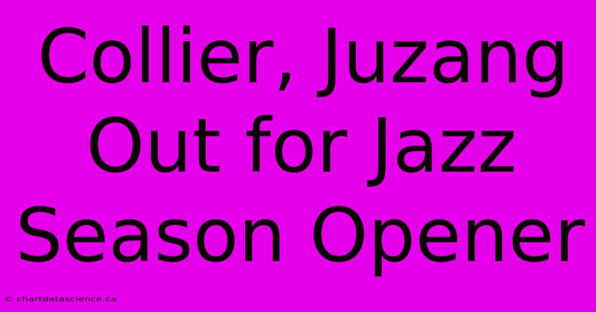 Collier, Juzang Out For Jazz Season Opener