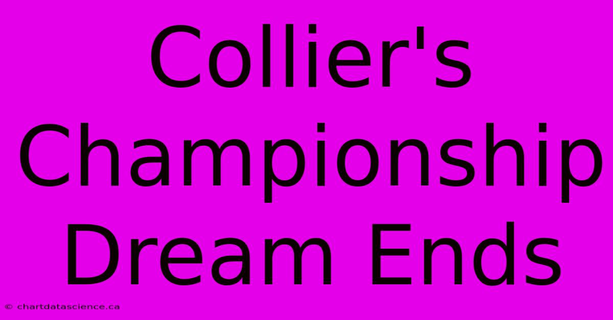 Collier's Championship Dream Ends