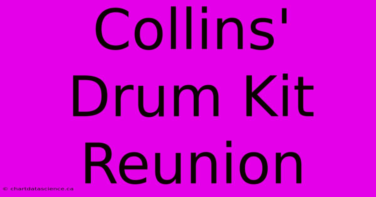 Collins' Drum Kit Reunion