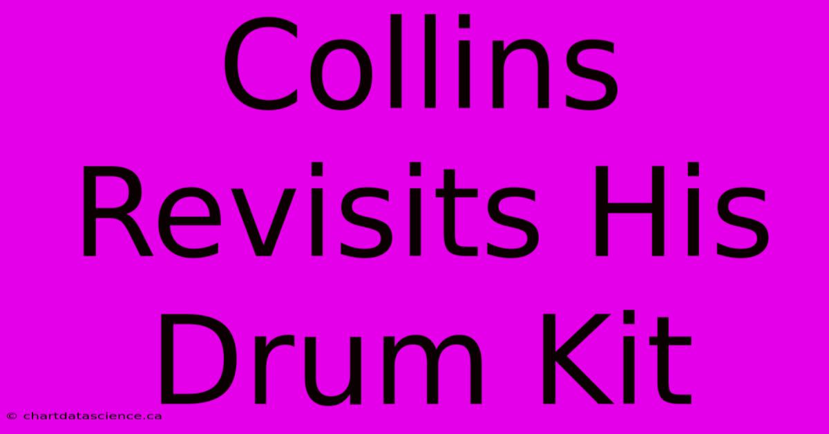 Collins Revisits His Drum Kit