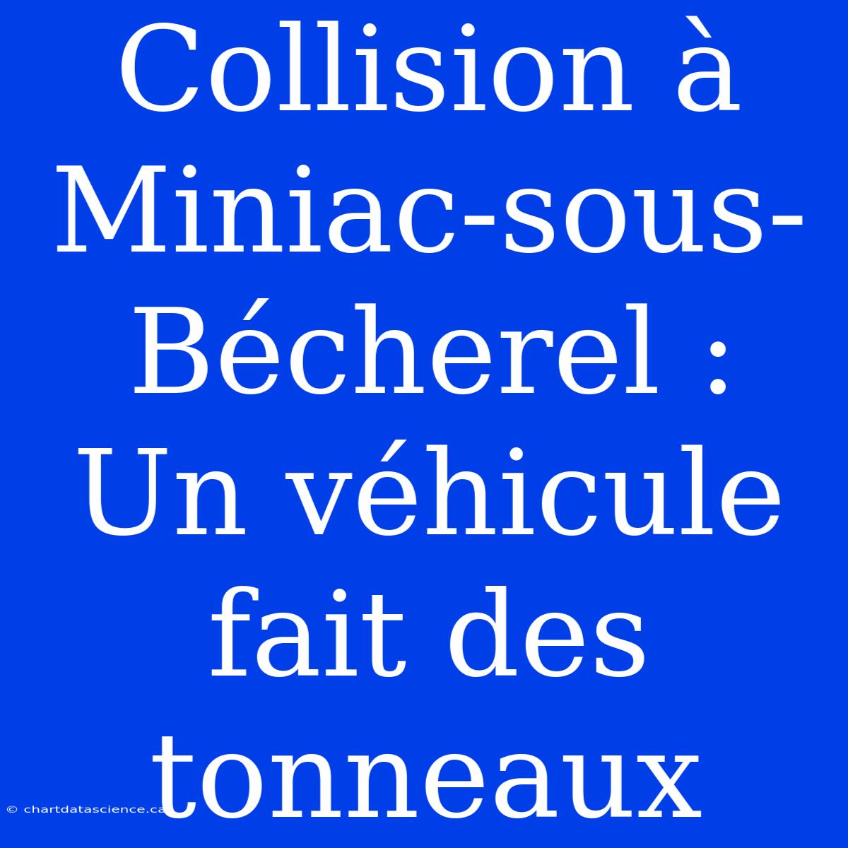 Collision À Miniac-sous-Bécherel : Un Véhicule Fait Des Tonneaux