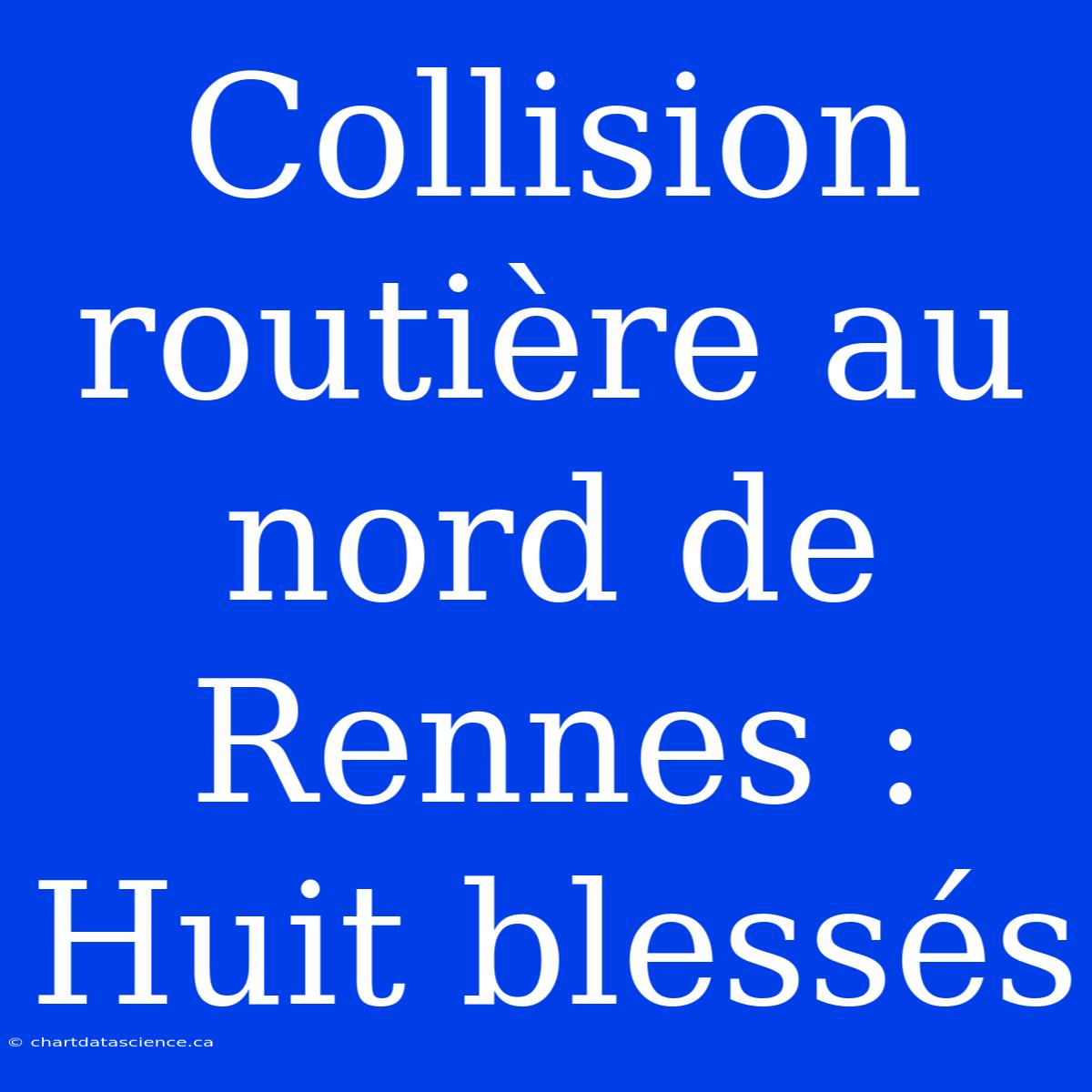 Collision Routière Au Nord De Rennes : Huit Blessés