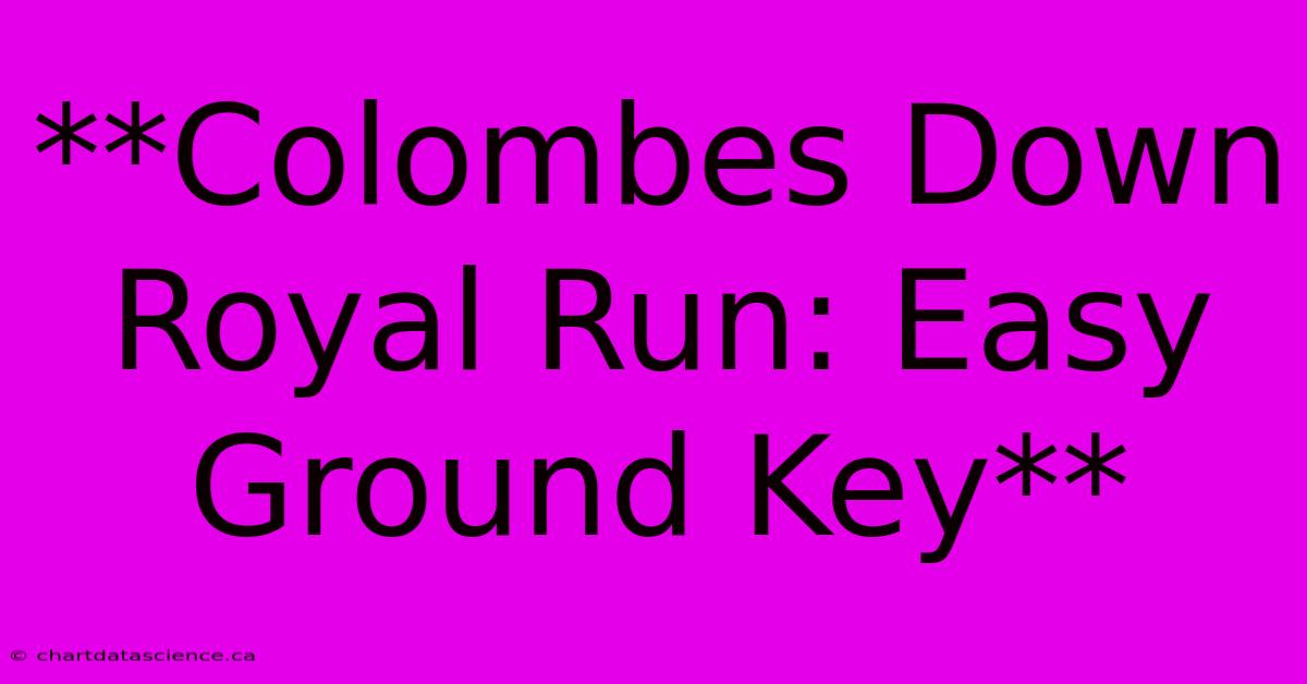 **Colombes Down Royal Run: Easy Ground Key**