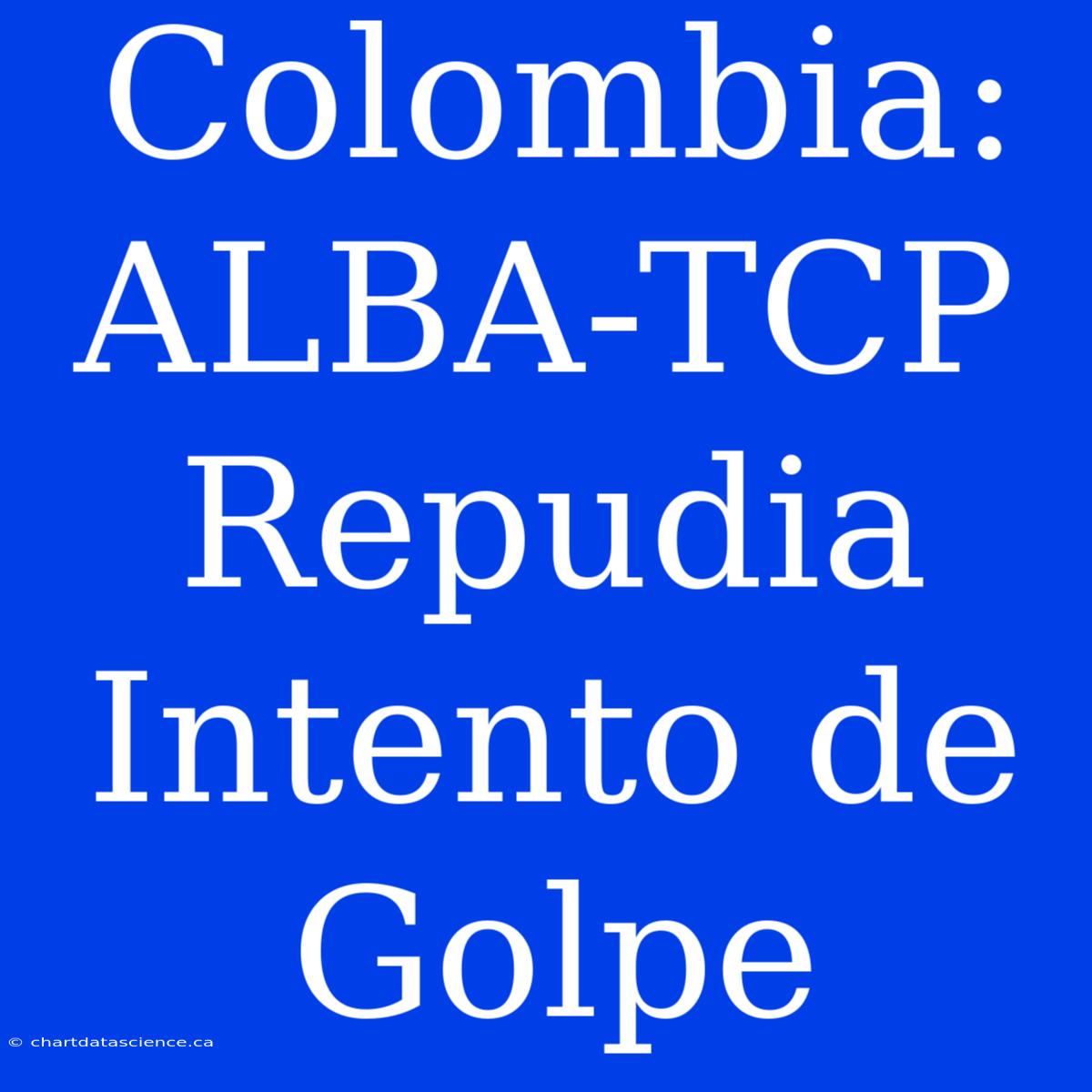 Colombia: ALBA-TCP Repudia Intento De Golpe