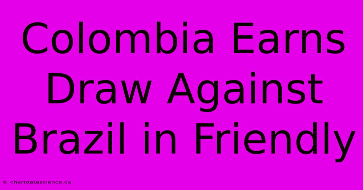 Colombia Earns Draw Against Brazil In Friendly