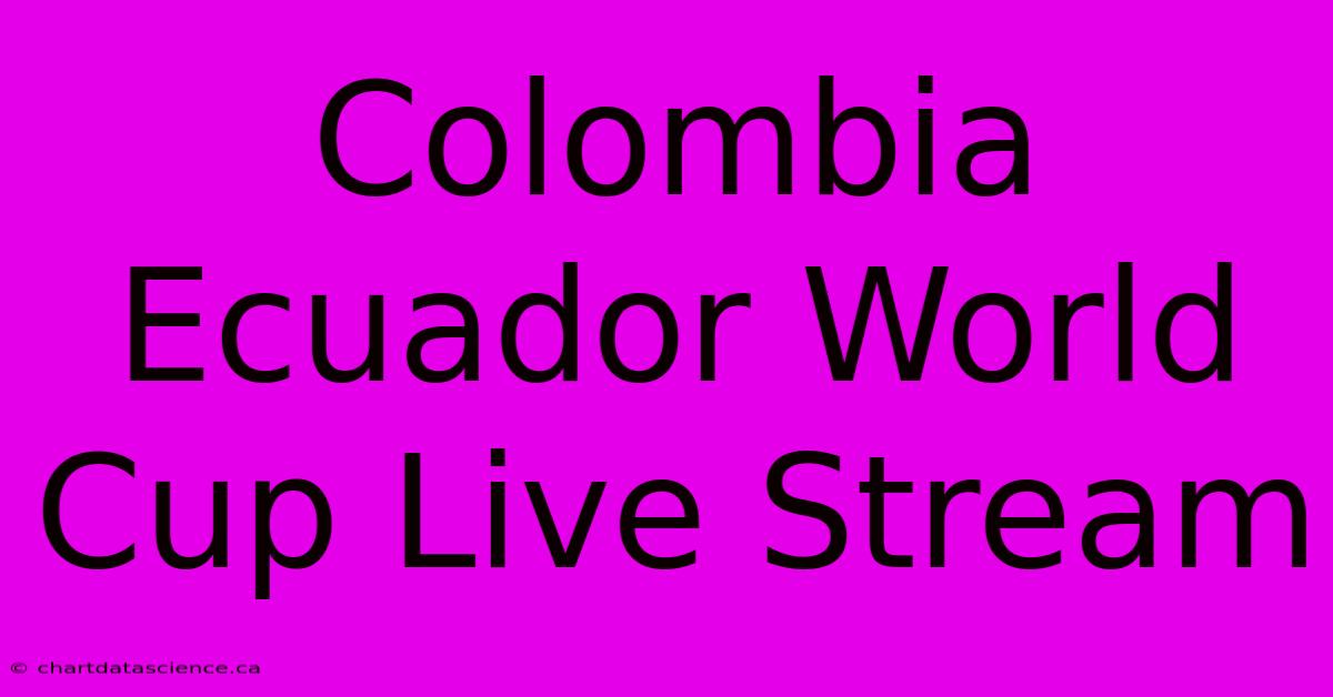 Colombia Ecuador World Cup Live Stream