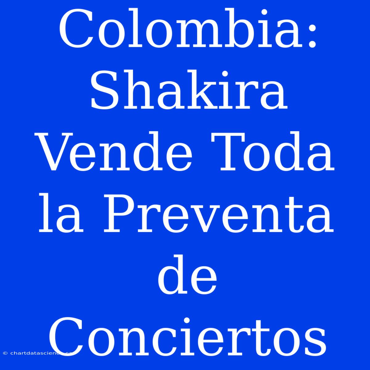 Colombia: Shakira Vende Toda La Preventa De Conciertos