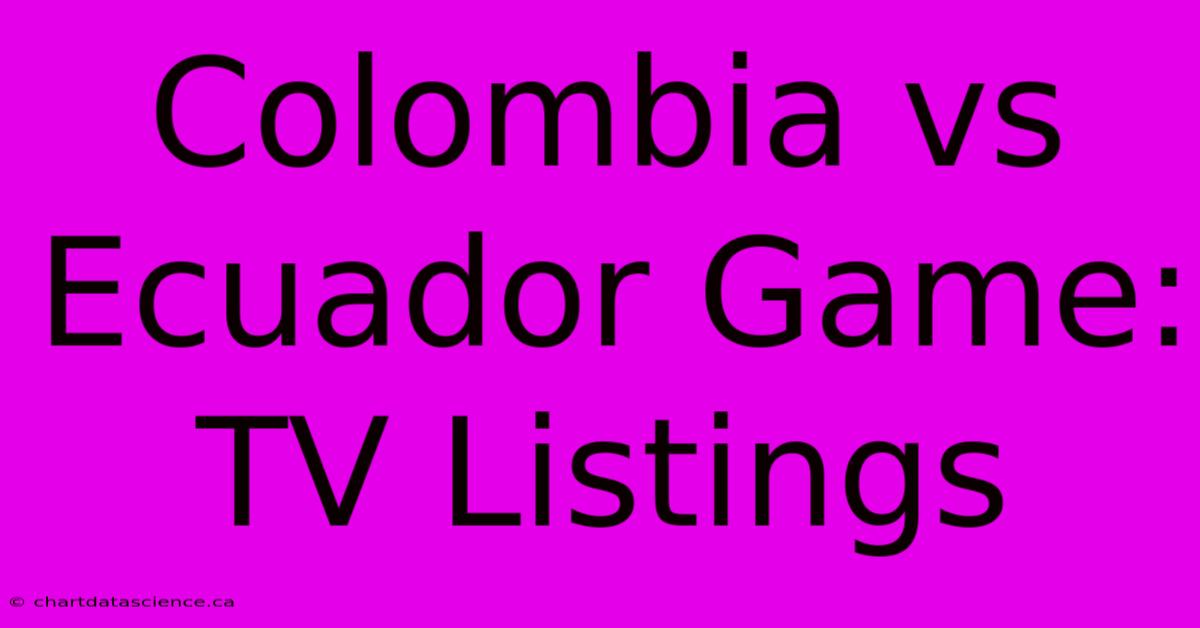 Colombia Vs Ecuador Game: TV Listings