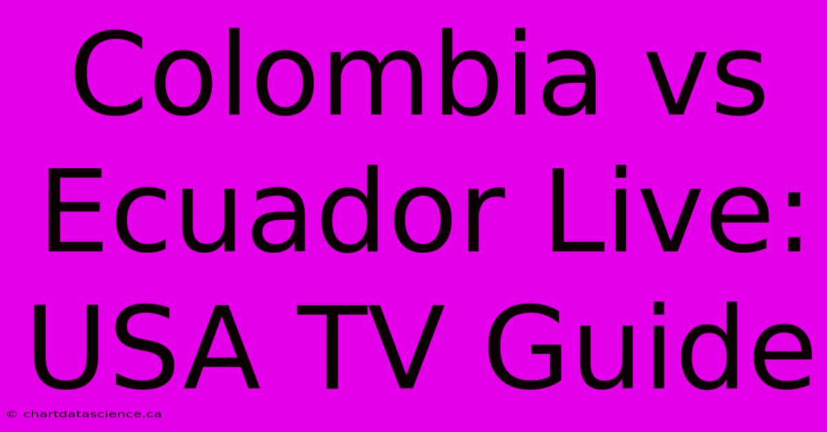 Colombia Vs Ecuador Live: USA TV Guide