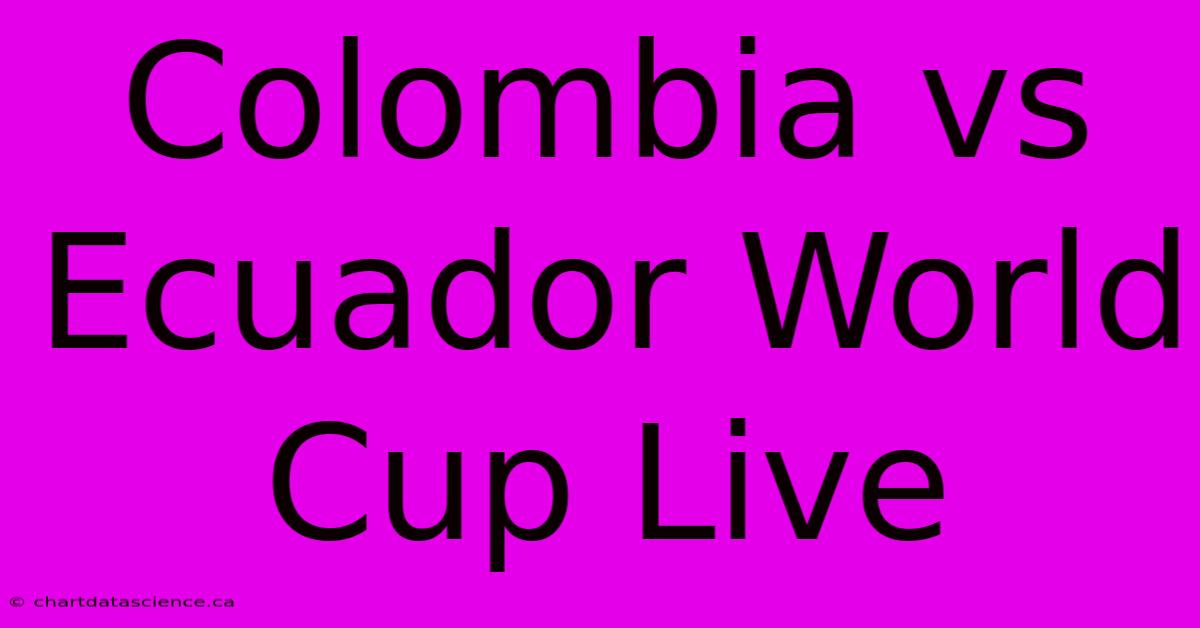 Colombia Vs Ecuador World Cup Live