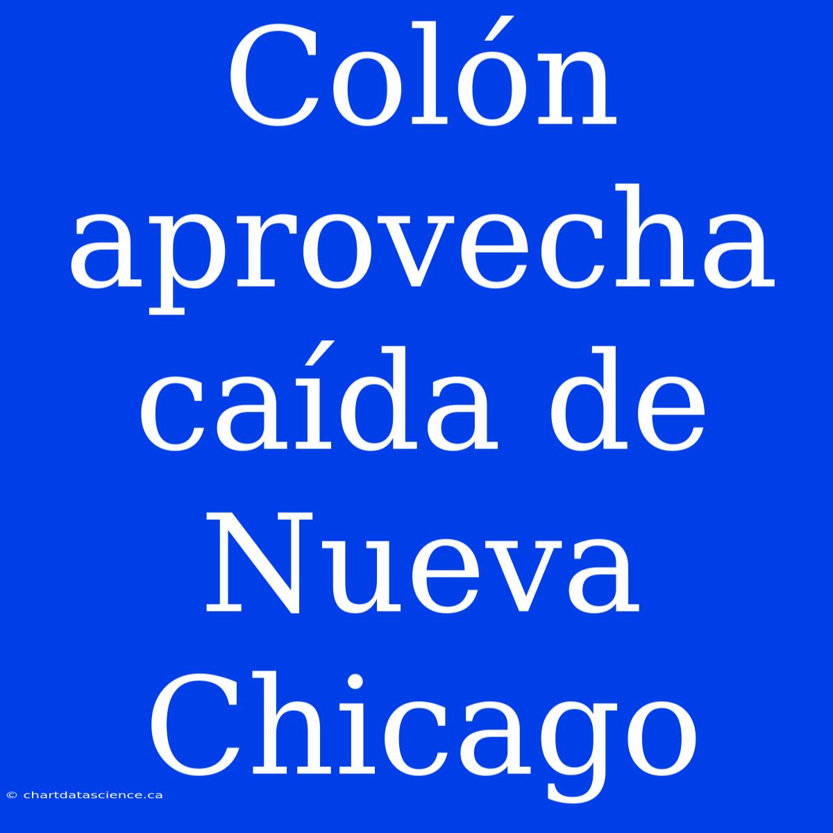 Colón Aprovecha Caída De Nueva Chicago