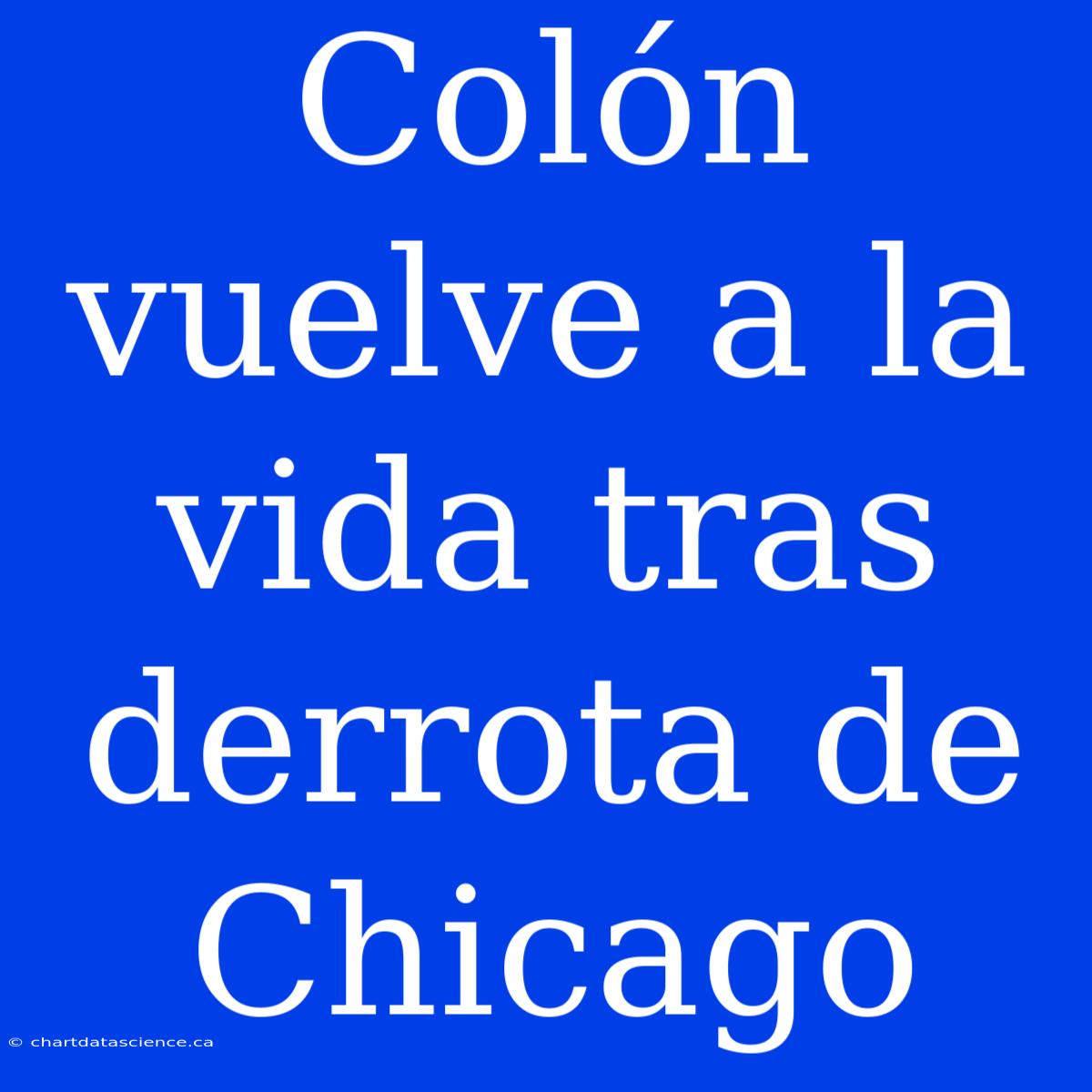 Colón Vuelve A La Vida Tras Derrota De Chicago