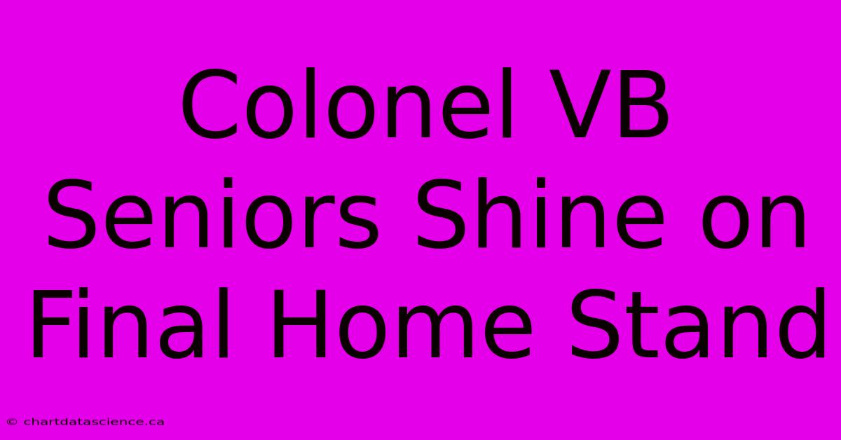 Colonel VB Seniors Shine On Final Home Stand 