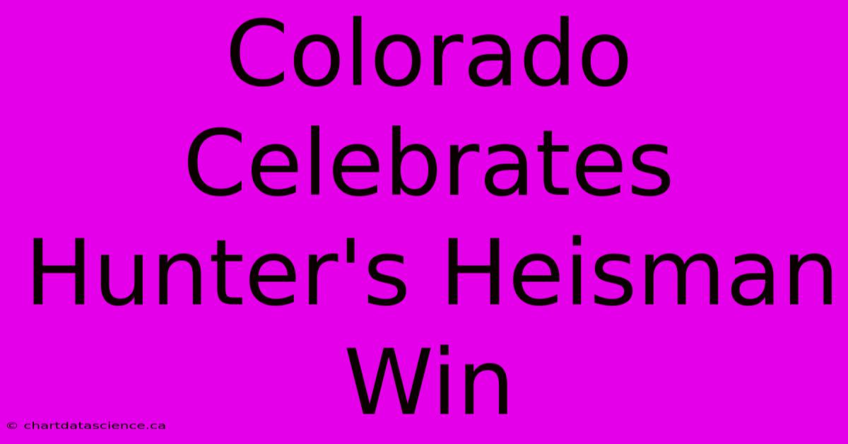 Colorado Celebrates Hunter's Heisman Win