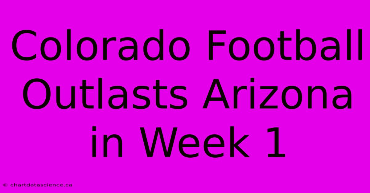 Colorado Football Outlasts Arizona In Week 1 