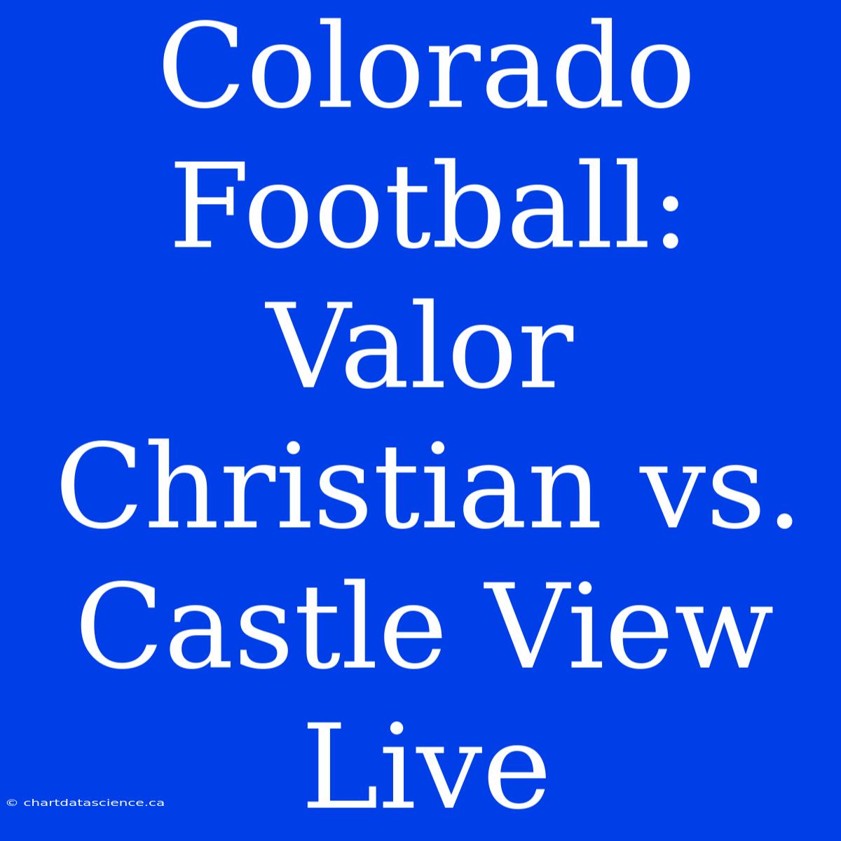 Colorado Football: Valor Christian Vs. Castle View Live