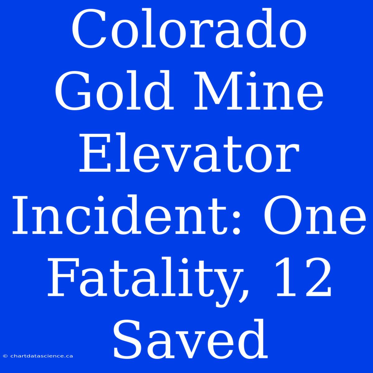 Colorado Gold Mine Elevator Incident: One Fatality, 12 Saved