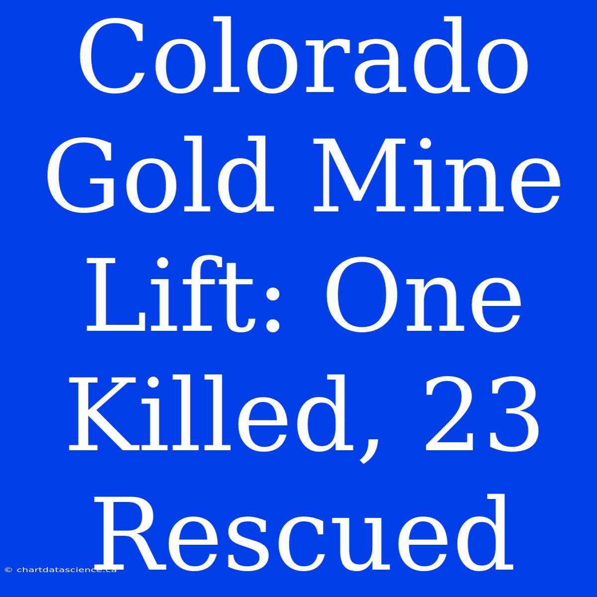 Colorado Gold Mine Lift: One Killed, 23 Rescued