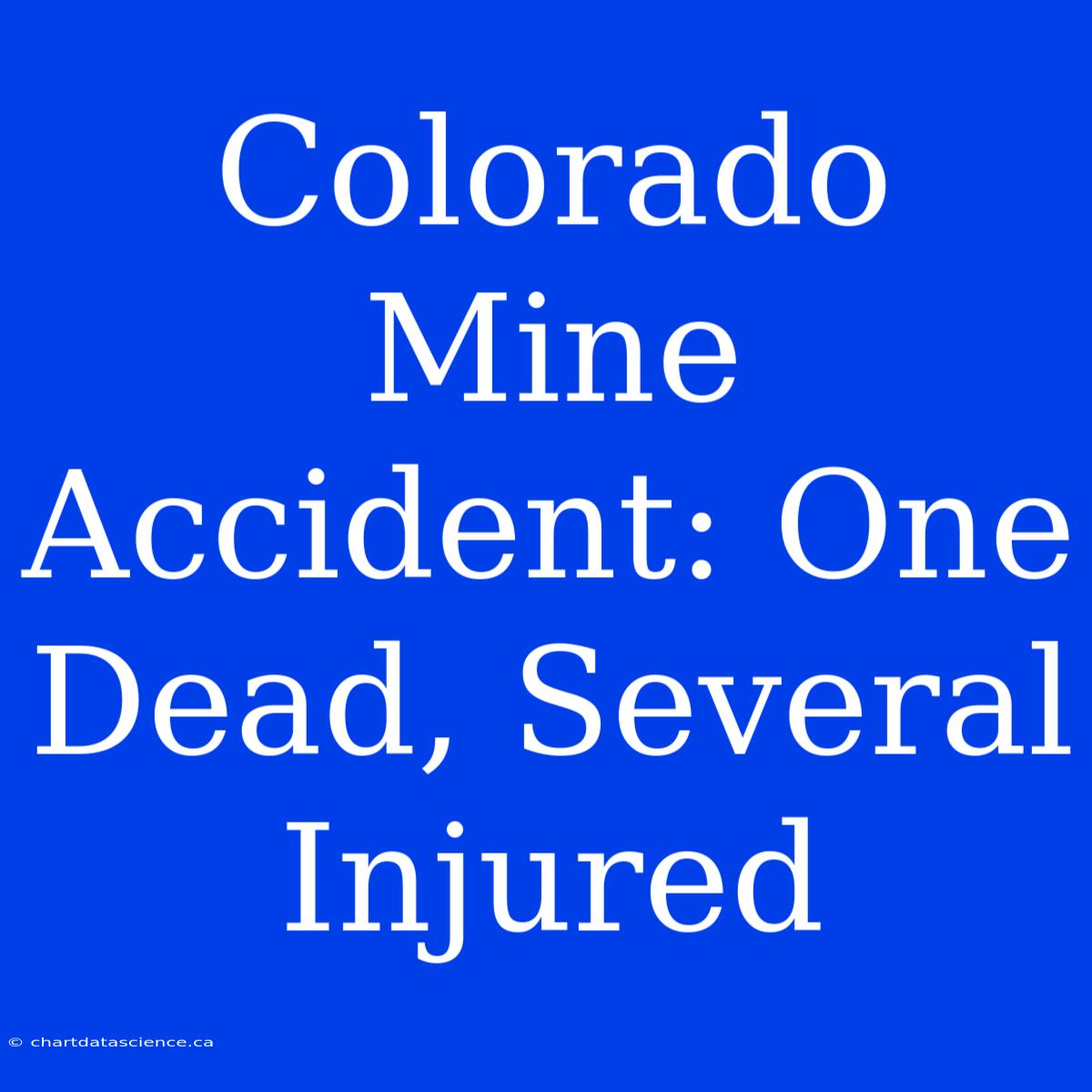 Colorado Mine Accident: One Dead, Several Injured