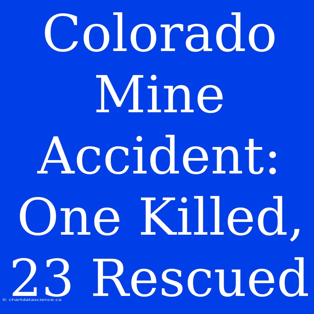 Colorado Mine Accident: One Killed, 23 Rescued